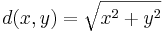 d(x,y)=\sqrt{x^2+y^2}\,
