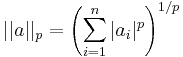 ||a||_p=\left(\sum\limits_{i=1}^{n}|a_i|^p\right)^{1/p}