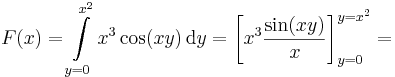 F(x)=\int\limits_{y=0}^{x^2}x^3\cos(xy)\,\mathrm{d}y=\left[x^3\frac{\sin(xy)}{x}\right]_{y=0}^{y=x^2}=