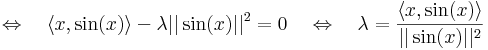 \quad\Leftrightarrow\quad\langle x,\sin(x)\rangle-\lambda||\sin(x)||^2=0\quad\Leftrightarrow\quad \lambda=\frac{\langle x,\sin(x)\rangle}{||\sin(x)||^2}