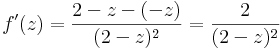 f'(z)=\frac{2-z-(-z)}{(2-z)^2}=\frac{2}{(2-z)^2}