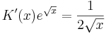 K'(x)e^{\sqrt{x}}=\frac{1}{2\sqrt{x}}