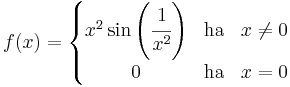 f(x)=\left\{\begin{matrix}x^2\sin\left(\cfrac{1}{x^2}\right)& \mathrm{ha} & x\ne 0\\
0 &\mathrm{ha} & x=0
 \end{matrix}\right.