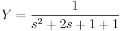 Y=\frac{1}{s^2+2s+1+1}