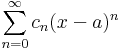 \sum\limits_{n=0}^\infty c_n(x-a)^n