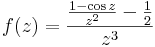 f(z)=\frac{\frac{1-\cos z}{z^2}-\frac{1}{2}}{z^3}