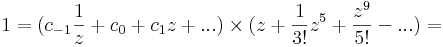 1=(c_{-1}\frac{1}{z}+c_0+c_1z+...)\times(z+\frac{1}{3!}z^5+\frac{z^{9}}{5!}-...)=