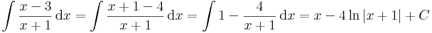 \int\frac{x-3}{x+1}\,\mathrm{d}x=\int\frac{x+1-4}{x+1}\,\mathrm{d}x=\int 1-\frac{4}{x+1}\,\mathrm{d}x=x-4\,\mathrm{ln}\,|x+1|+C