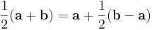 \frac{1}{2}(\mathbf{a}+\mathbf{b})=\mathbf{a}+\frac{1}{2}(\mathbf{b}-\mathbf{a})