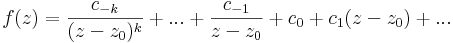 f(z)=\frac{c_{-k}}{(z-z_0)^k}+...+\frac{c_{-1}}{z-z_0} +c_0+c_1(z-z_0)+...\,