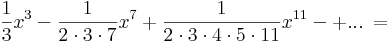 \frac{1}{3}x^3-\frac{1}{2\cdot 3\cdot 7}x^7+\frac{1}{2\cdot 3\cdot 4\cdot 5\cdot 11 }x^{11}-+...\,=