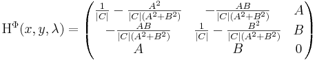 \mathrm{H}^{\Phi}(x,y,\lambda)=
\begin{pmatrix}
\frac{1}{|C|}-\frac{A^2}{|C|(A^2+B^2)} & - \frac{AB}{|C|(A^2+B^2)}& A\\
 - \frac{AB}{|C|(A^2+B^2)}& \frac{1}{|C|}-\frac{B^2}{|C|(A^2+B^2)} & B\\
A & B & 0
\end{pmatrix}