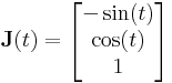 \mathbf{J}(t)=\begin{bmatrix}-\sin(t)\\\cos(t)\\1\end{bmatrix}