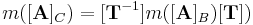 m([\mathbf{A}]_C)=[\mathbf{T}^{-1}]m([\mathbf{A}]_B)[\mathbf{T}])\,