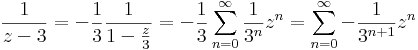 \frac{1}{z-3}=-\frac{1}{3}\frac{1}{1-\frac{z}{3}}=-\frac{1}{3}\sum\limits_{n=0}^{\infty} \frac{1}{3^n}z^n=\sum\limits_{n=0}^{\infty} -\frac{1}{3^{n+1}}z^n