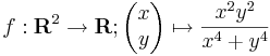 f:\mathbf{R}^2\to\mathbf{R};\begin{pmatrix}x\\y\end{pmatrix}\mapsto \frac{x^2y^2}{x^4+y^4}