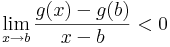 \lim\limits_{x\to b}\frac{g(x)-g(b)}{x-b}<0\,