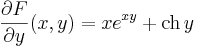 \frac{\partial F}{\partial y}(x,y)=xe^{xy}+\mathrm{ch}\, y