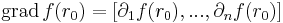 \mathrm{grad}\,f(r_0)=[\partial_1f(r_0),...,\partial_nf(r_0)]