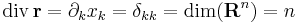 \mathrm{div}\,\mathbf{r}=\partial_kx_k=\delta_{kk}=\mathrm{dim}(\mathbf{R}^n)=n\,
