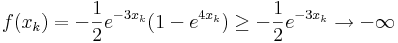 f(x_k)=-\frac{1}{2}e^{-3x_k}(1-e^{4x_k})\geq-\frac{1}{2}e^{-3x_k}\to -\infty