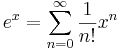 e^x=\sum\limits_{n=0}^\infty\frac{1}{n!}x^n