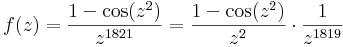 f(z)=\frac{1-\cos(z^2)}{z^{1821}}=\frac{1-\cos(z^2)}{z^2}\cdot\frac{1}{z^{1819}}