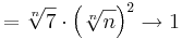 =\sqrt[n]{7}\cdot\left(\sqrt[n]{n}\right)^2\to 1