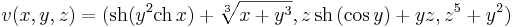 v(x,y,z)=(\mathrm{sh}(y^2\mathrm{ch}\,x)+\sqrt[3]{x+y^3},z\,\mathrm{sh}\,(\cos y)+yz,z^5+y^2)