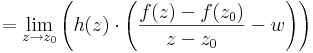=\lim\limits_{z\to z_0}\left(h(z)\cdot \left(\frac{f(z)-f(z_0)}{z-z_0}-w\right)\right)