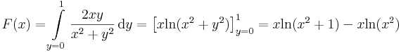 F(x)=\int\limits_{y=0}^{1}\frac{2xy}{x^2+y^2}\,\mathrm{d}y=\left[x\mathrm{ln}(x^2+y^2)\right]_{y=0}^1=x\mathrm{ln}(x^2+1)-x\mathrm{ln}(x^2)