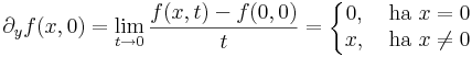 \partial_yf(x,0)=\lim\limits_{t\to 0}\frac{f(x,t)-f(0,0)}{t}=\left\{\begin{matrix}
0,& \mbox{ ha }x=0\\
x,& \mbox{ ha }x\ne 0
\end{matrix}\right.