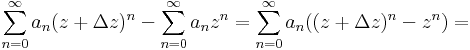 \sum\limits_{n=0}^{\infty}a_n(z+\Delta z)^n-\sum\limits_{n=0}^{\infty}a_nz^n=
\sum\limits_{n=0}^{\infty}a_n((z+\Delta z)^n-z^n)=