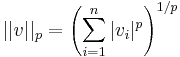 ||v||_p=\left(\sum\limits_{i=1}^n |v_i|^p\right)^{1/p}