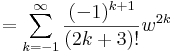 
=\sum\limits_{k=-1}^{\infty}\frac{(-1)^{k+1}}{(2k+3)!}w^{2k}