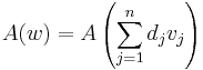 A(w) = A\left(\sum_{j=1}^{n} d_j v_j\right)