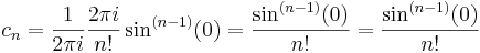 
c_n=\frac{1}{2\pi i}\frac{2\pi i }{n!}\sin^{(n-1)}(0)=\frac{\sin^{(n-1)}(0) }{n!}=\frac{\sin^{(n-1)}(0) }{n!}
