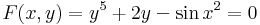 F(x,y)=y^5+2y-\sin x^2=0\,