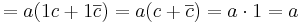  =a(1c+1\overline{c})=a(c+\overline{c})=a\cdot 1=a