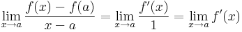 \lim\limits_{x\to a}\frac{f(x)-f(a)}{x-a}=\lim\limits_{x\to a}\frac{f'(x)}{1}=\lim\limits_{x\to a}f'(x)