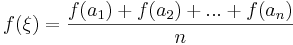 f(\xi)=\frac{f(a_1)+f(a_2)+...+f(a_n)}{n}\,