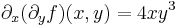 \partial_x(\partial_yf)(x,y)=4xy^3