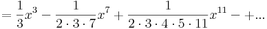=\frac{1}{3}x^3-\frac{1}{2\cdot 3\cdot 7}x^7+\frac{1}{2\cdot 3\cdot 4\cdot 5\cdot 11 }x^{11}-+...\,