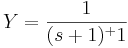 Y=\frac{1}{(s+1)^+1}