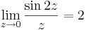 \lim\limits_{z\to 0}\frac{\sin 2z}{z}=2
