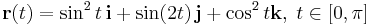\mathbf{r}(t)=\sin^2 t \,\mathbf{i}+\sin(2t)\,\mathbf{j}+\cos^2 t\mathbf{k},\;t\in[0,\pi]