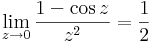 \lim\limits_{z\to 0}\frac{1-\cos z}{z^2}=\frac{1}{2}