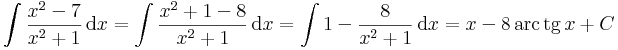 \int\frac{x^2-7}{x^2+1}\,\mathrm{d}x=\int \frac{x^2+1-8}{x^2+1}\,\mathrm{d}x=\int 1-\frac{8}{x^2+1}\,\mathrm{d}x=x-8\,\mathrm{arc\,tg}\,x+C
