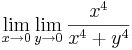 \lim\limits_{x\to 0}\lim\limits_{y\to 0}\frac{x^4}{x^4+y^4}