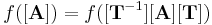 f([\mathbf{A}])=f([\mathbf{T}^{-1}][\mathbf{A}][\mathbf{T}])\,